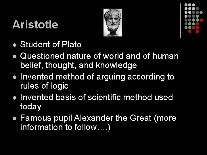 Aristotle l l l Student of Plato Questioned nature of world and of human