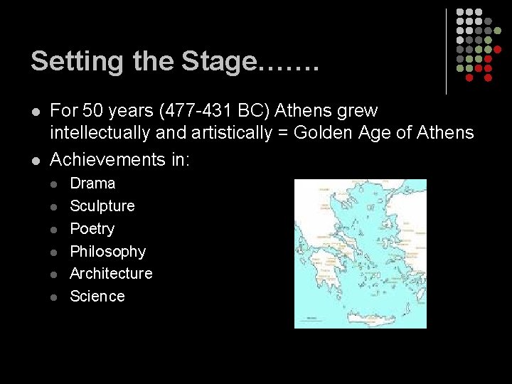 Setting the Stage……. l l For 50 years (477 -431 BC) Athens grew intellectually