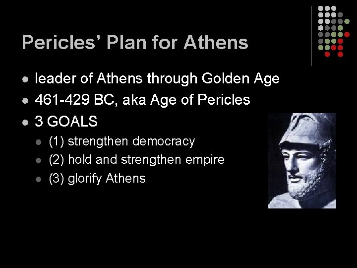 Pericles’ Plan for Athens l leader of Athens through Golden Age 461 -429 BC,