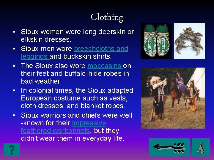 Clothing • Sioux women wore long deerskin or elkskin dresses. • Sioux men wore