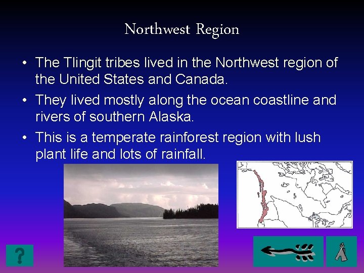 Northwest Region • The Tlingit tribes lived in the Northwest region of the United