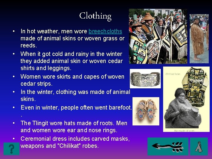 Clothing • In hot weather, men wore breechcloths made of animal skins or woven