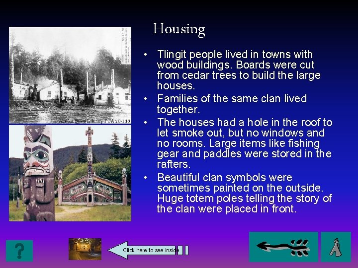 Housing • Tlingit people lived in towns with wood buildings. Boards were cut from