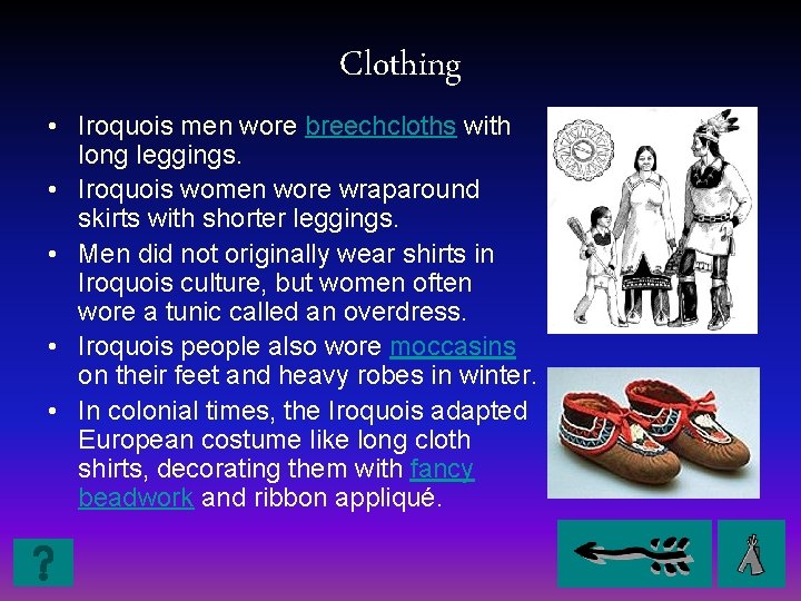 Clothing • Iroquois men wore breechcloths with long leggings. • Iroquois women wore wraparound