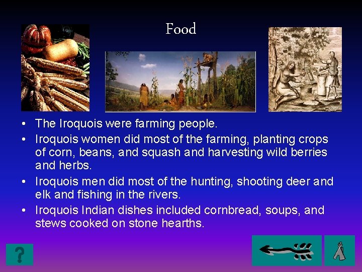 Food • The Iroquois were farming people. • Iroquois women did most of the