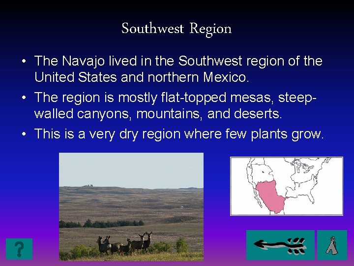 Southwest Region • The Navajo lived in the Southwest region of the United States