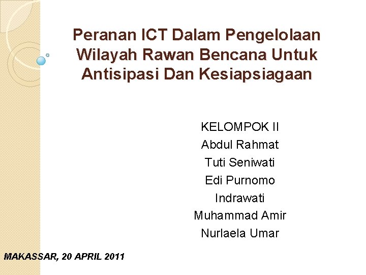 Peranan ICT Dalam Pengelolaan Wilayah Rawan Bencana Untuk Antisipasi Dan Kesiapsiagaan KELOMPOK II Abdul