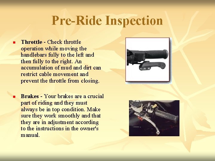 Pre-Ride Inspection n n Throttle - Check throttle operation while moving the handlebars fully