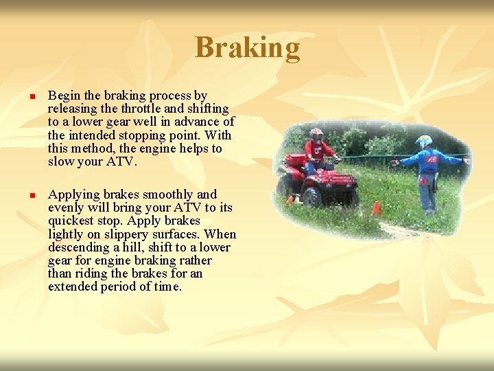 Braking n n Begin the braking process by releasing the throttle and shifting to