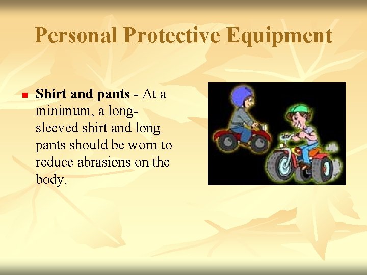 Personal Protective Equipment n Shirt and pants - At a minimum, a longsleeved shirt