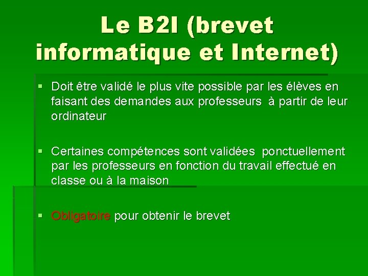 Le B 2 I (brevet informatique et Internet) § Doit être validé le plus