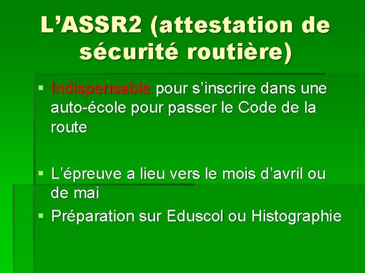 L’ASSR 2 (attestation de sécurité routière) § Indispensable pour s’inscrire dans une auto-école pour