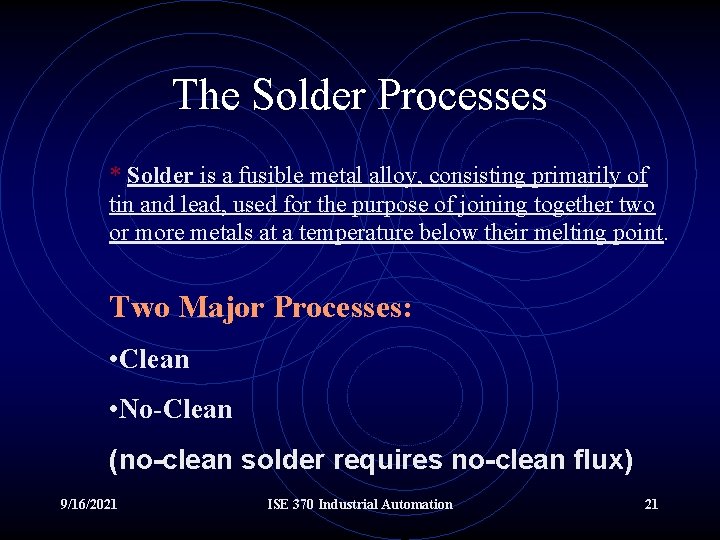 The Solder Processes * Solder is a fusible metal alloy, consisting primarily of tin