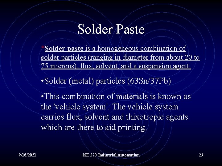 Solder Paste *Solder paste is a homogeneous combination of solder particles (ranging in diameter