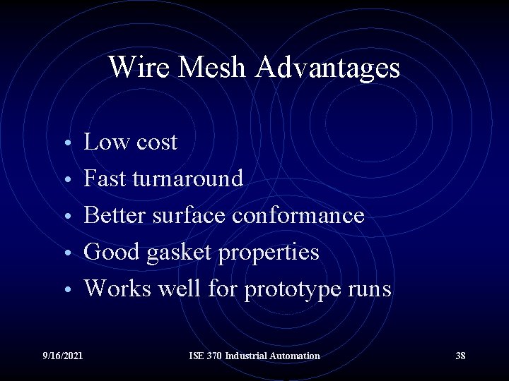 Wire Mesh Advantages • Low cost • Fast turnaround • Better surface conformance •