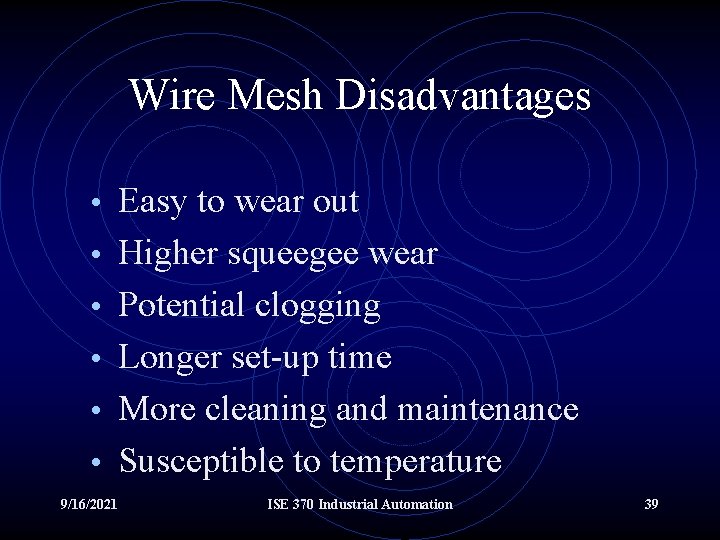 Wire Mesh Disadvantages • Easy to wear out • Higher squeegee wear • Potential