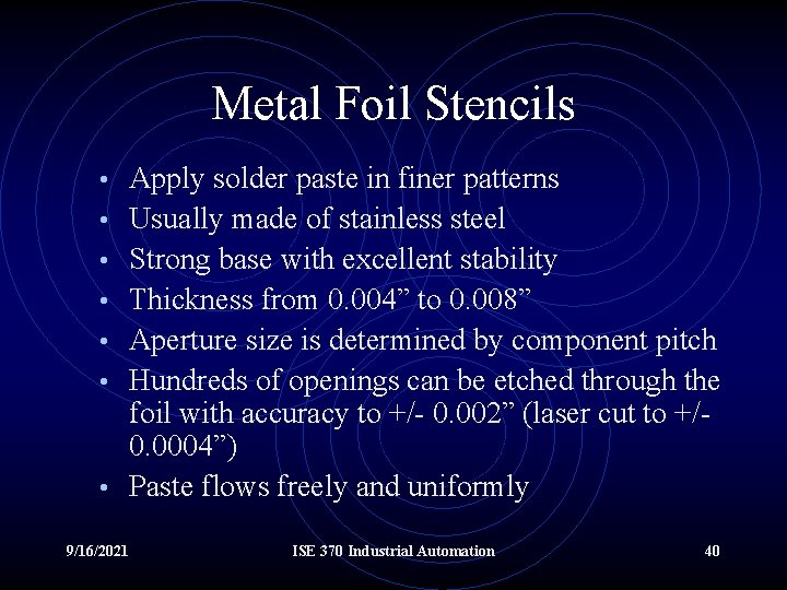 Metal Foil Stencils • Apply solder paste in finer patterns • Usually made of