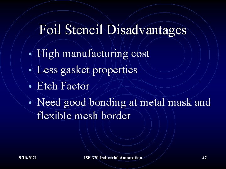 Foil Stencil Disadvantages • High manufacturing cost • Less gasket properties • Etch Factor