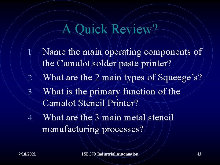 A Quick Review? Name the main operating components of the Camalot solder paste printer?