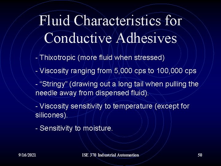 Fluid Characteristics for Conductive Adhesives - Thixotropic (more fluid when stressed) - Viscosity ranging
