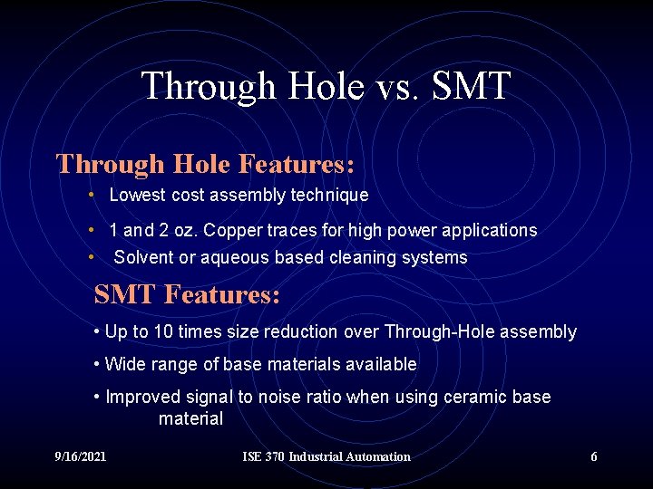 Through Hole vs. SMT Through Hole Features: • Lowest cost assembly technique • 1