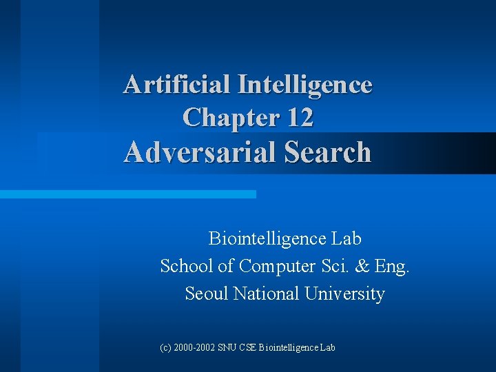 Artificial Intelligence Chapter 12 Adversarial Search Biointelligence Lab School of Computer Sci. & Eng.