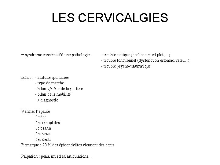 LES CERVICALGIES = syndrome consécutif à une pathologie : - trouble statique (scoliose, pied