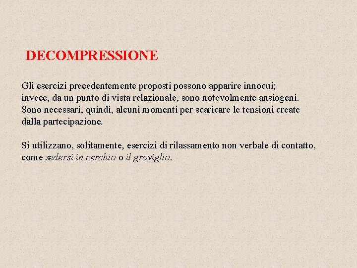 DECOMPRESSIONE Gli esercizi precedentemente proposti possono apparire innocui; invece, da un punto di vista