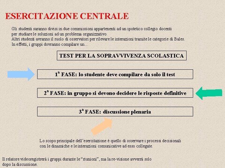 ESERCITAZIONE CENTRALE Gli studenti saranno divisi in due commissioni appartenenti ad un ipotetico collegio