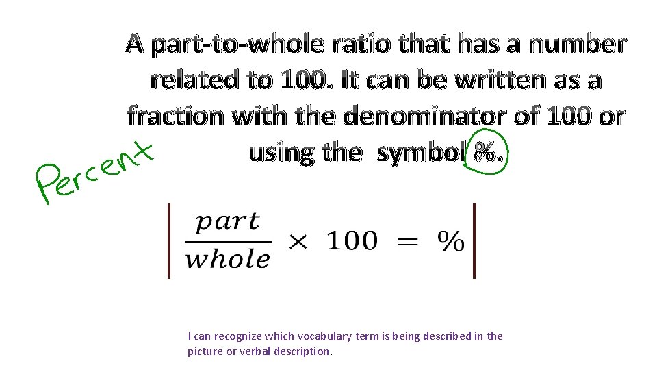 A part-to-whole ratio that has a number related to 100. It can be written