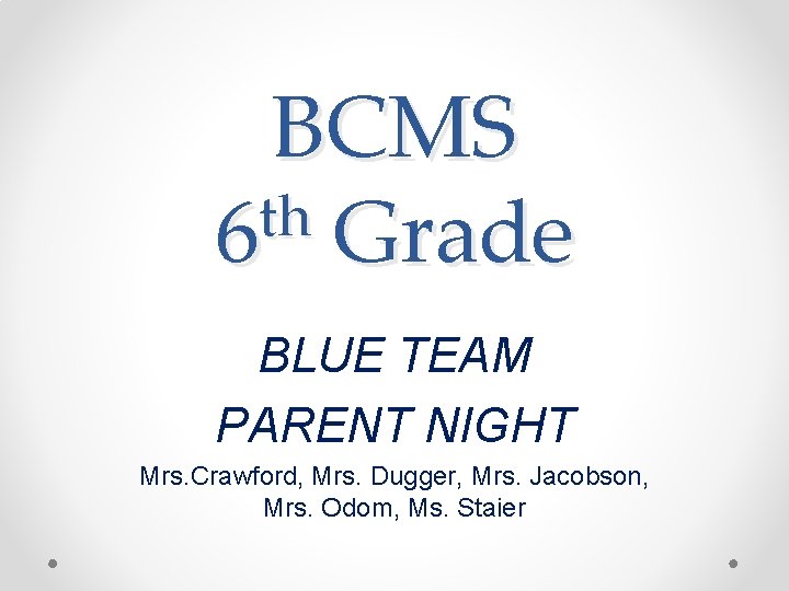 BCMS th 6 Grade BLUE TEAM PARENT NIGHT Mrs. Crawford, Mrs. Dugger, Mrs. Jacobson,