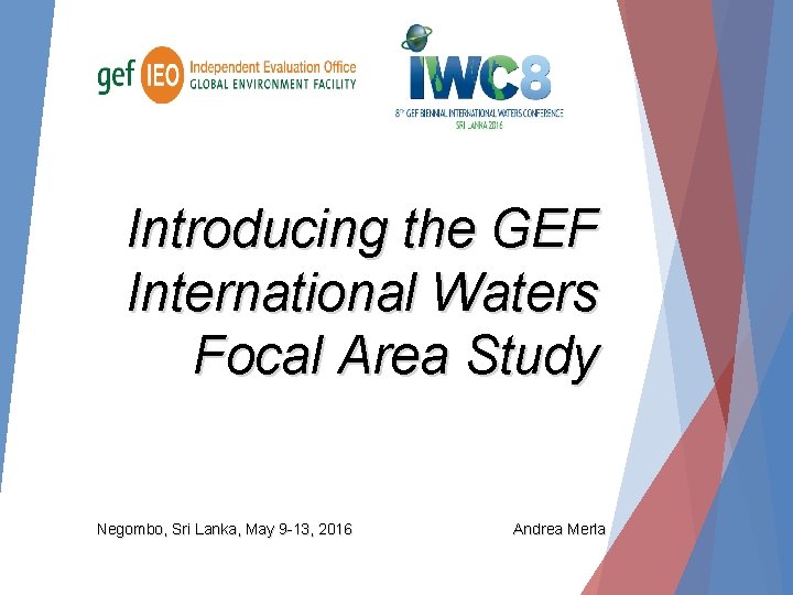 Introducing the GEF International Waters Focal Area Study Negombo, Sri Lanka, May 9 -13,