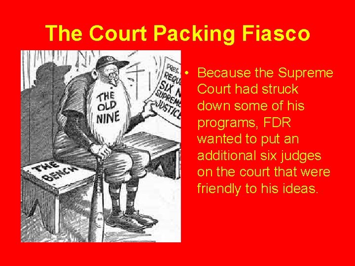 The Court Packing Fiasco • Because the Supreme Court had struck down some of