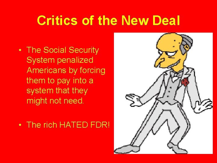 Critics of the New Deal • The Social Security System penalized Americans by forcing