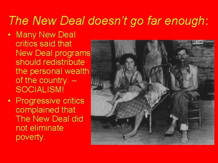 The New Deal doesn’t go far enough: • Many New Deal critics said that