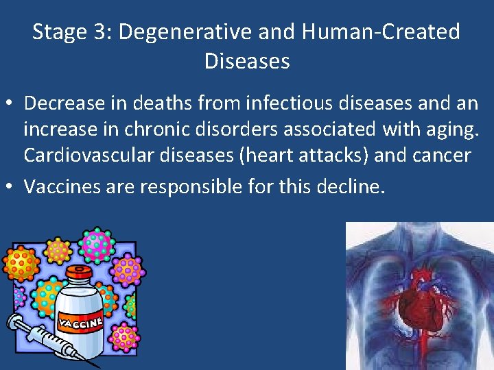 Stage 3: Degenerative and Human-Created Diseases • Decrease in deaths from infectious diseases and