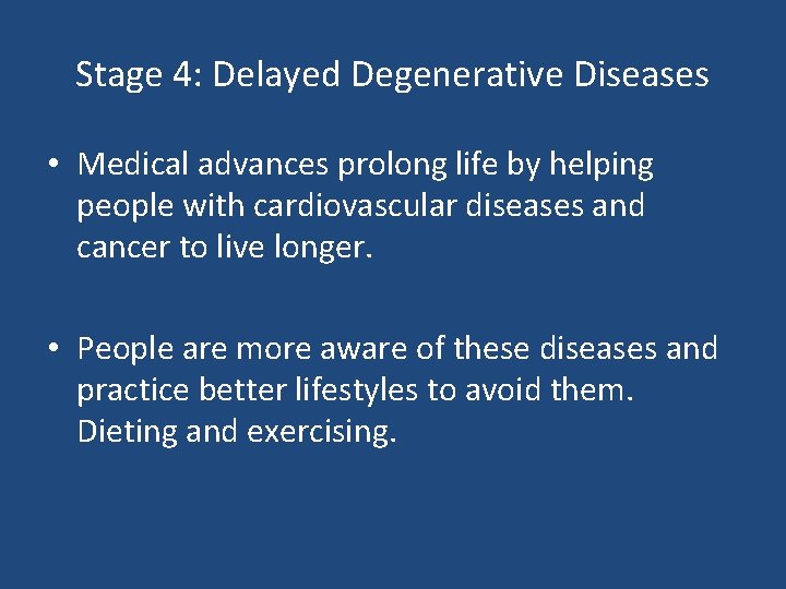 Stage 4: Delayed Degenerative Diseases • Medical advances prolong life by helping people with