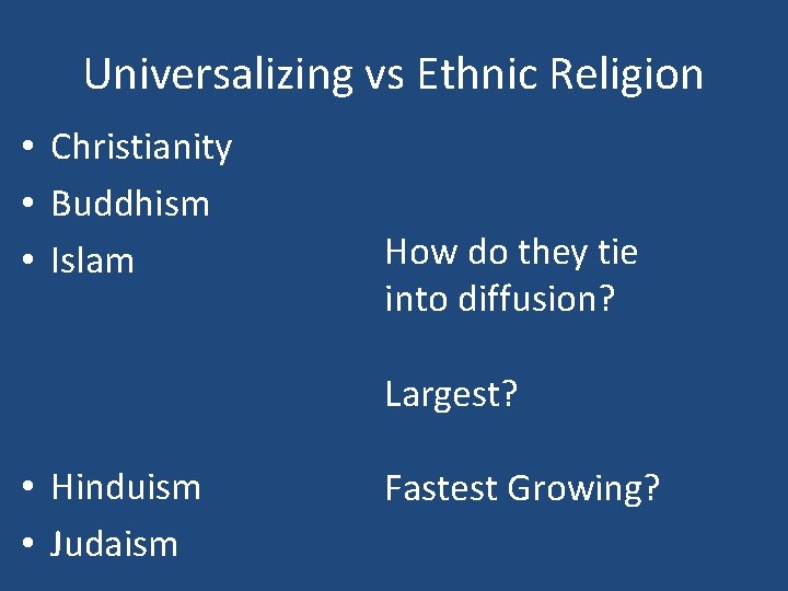 Universalizing vs Ethnic Religion • Christianity • Buddhism • Islam How do they tie