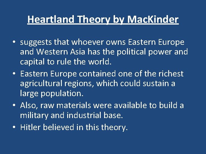 Heartland Theory by Mac. Kinder • suggests that whoever owns Eastern Europe and Western