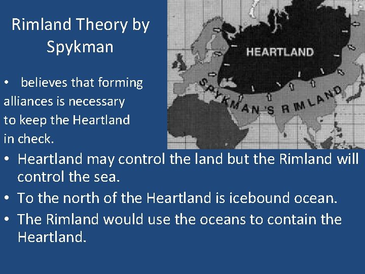 Rimland Theory by Spykman • believes that forming alliances is necessary to keep the