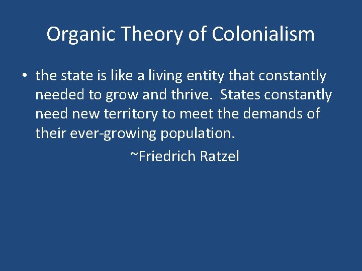 Organic Theory of Colonialism • the state is like a living entity that constantly