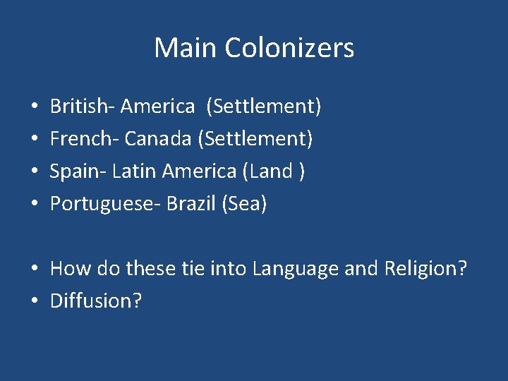 Main Colonizers • • British- America (Settlement) French- Canada (Settlement) Spain- Latin America (Land