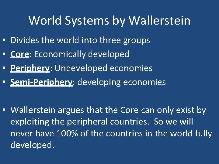 World Systems by Wallerstein • • Divides the world into three groups Core: Economically