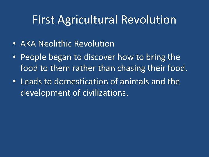 First Agricultural Revolution • AKA Neolithic Revolution • People began to discover how to