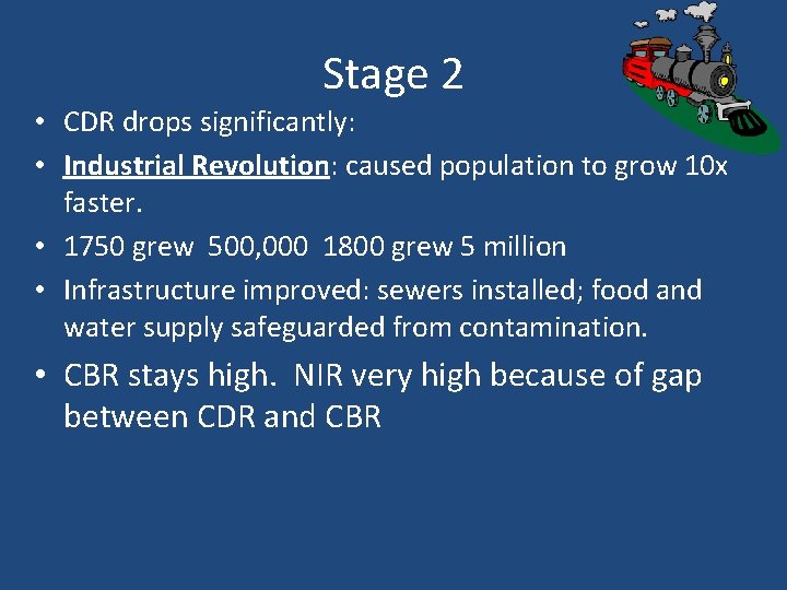 Stage 2 • CDR drops significantly: • Industrial Revolution: caused population to grow 10