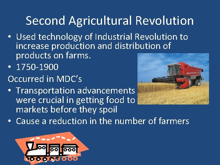 Second Agricultural Revolution • Used technology of Industrial Revolution to increase production and distribution