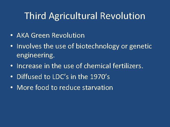 Third Agricultural Revolution • AKA Green Revolution • Involves the use of biotechnology or