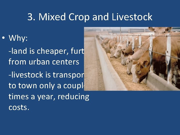 3. Mixed Crop and Livestock • Why: -land is cheaper, further from urban centers