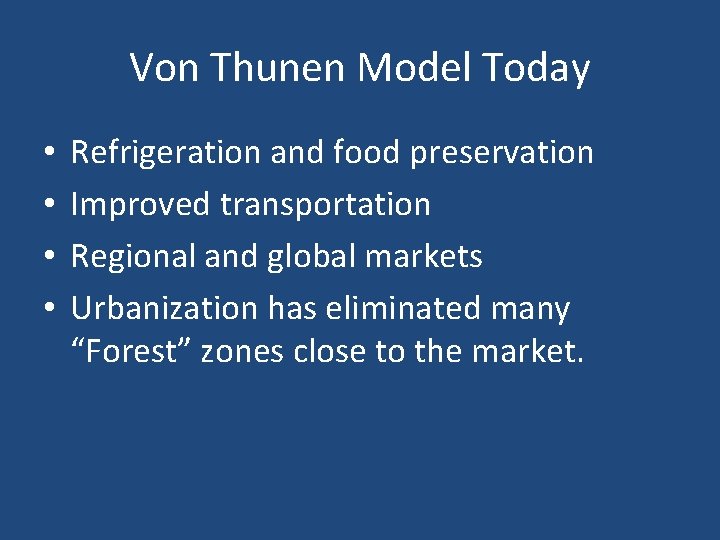Von Thunen Model Today • • Refrigeration and food preservation Improved transportation Regional and