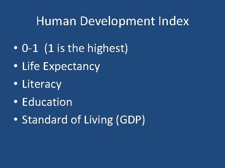 Human Development Index • • • 0 -1 (1 is the highest) Life Expectancy